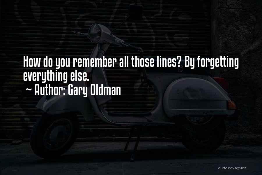 Forgetting Those Who Forget You Quotes By Gary Oldman