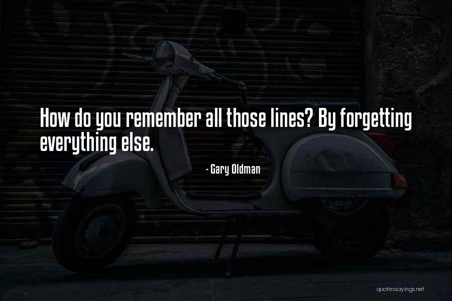 Forgetting Those Who Forget You Quotes By Gary Oldman