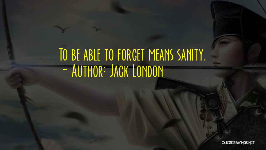 Forgetting Those Who Forget You Quotes By Jack London