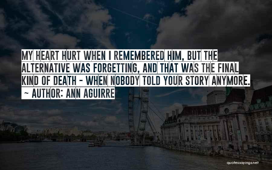 Forgetting Those Who Hurt You Quotes By Ann Aguirre