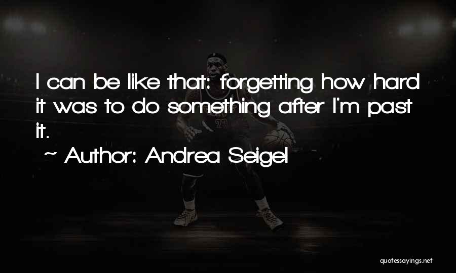 Forgetting To Do Something Quotes By Andrea Seigel