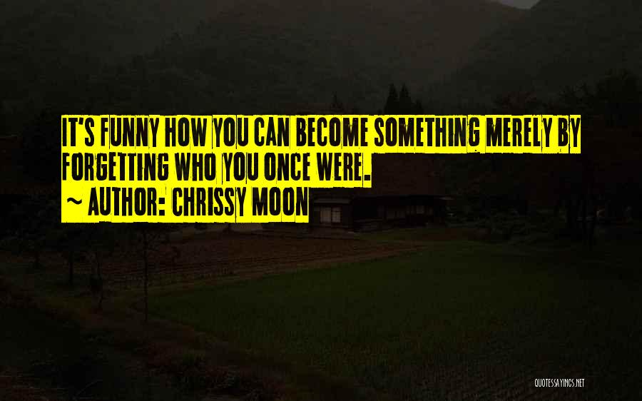 Forgetting To Do Something Quotes By Chrissy Moon