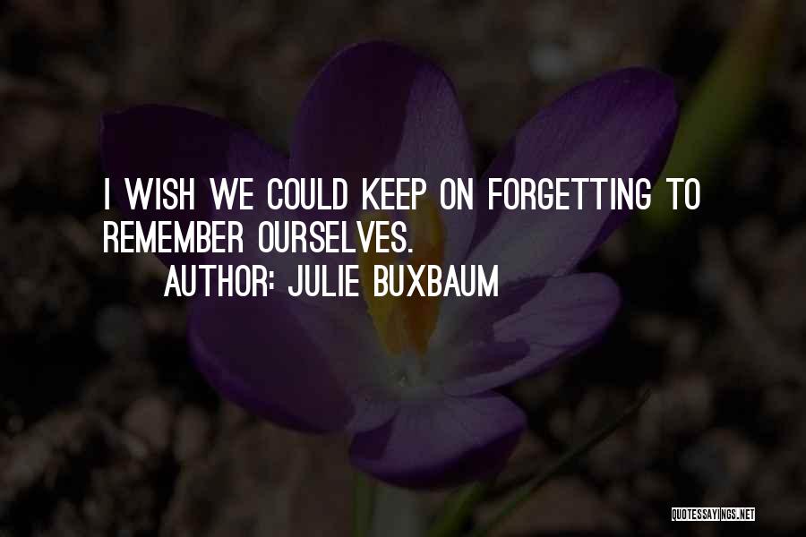 Forgetting To Do Something Quotes By Julie Buxbaum