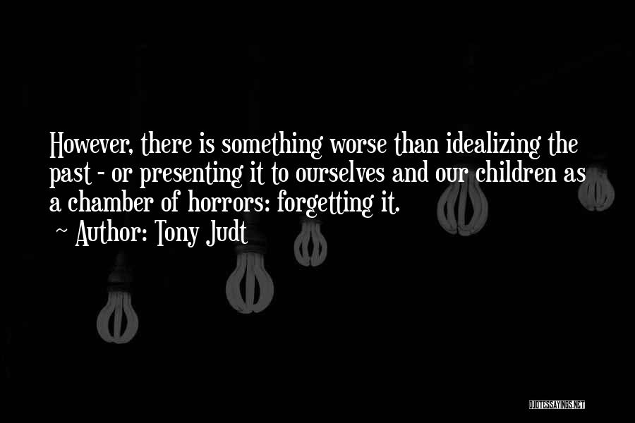 Forgetting To Do Something Quotes By Tony Judt