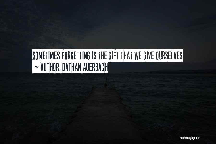Forgetting Who You Are Quotes By Dathan Auerbach