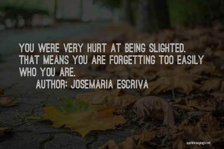 Forgetting Who You Are Quotes By Josemaria Escriva