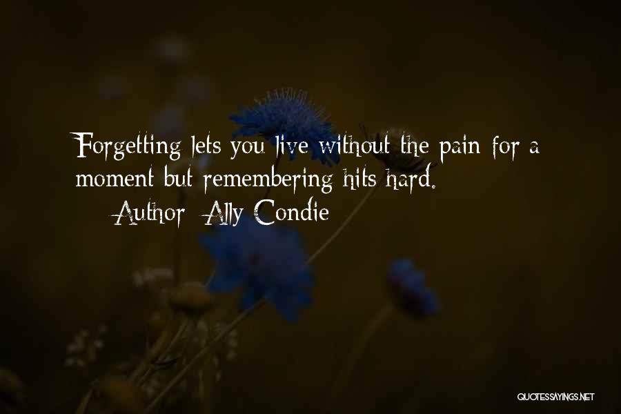 Forgetting You Is Hard To Do Quotes By Ally Condie