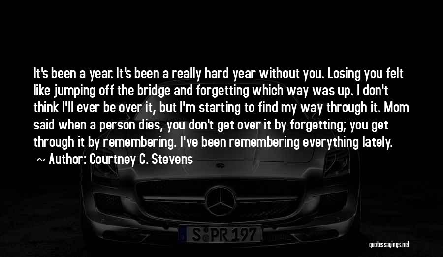 Forgetting You Is Hard To Do Quotes By Courtney C. Stevens