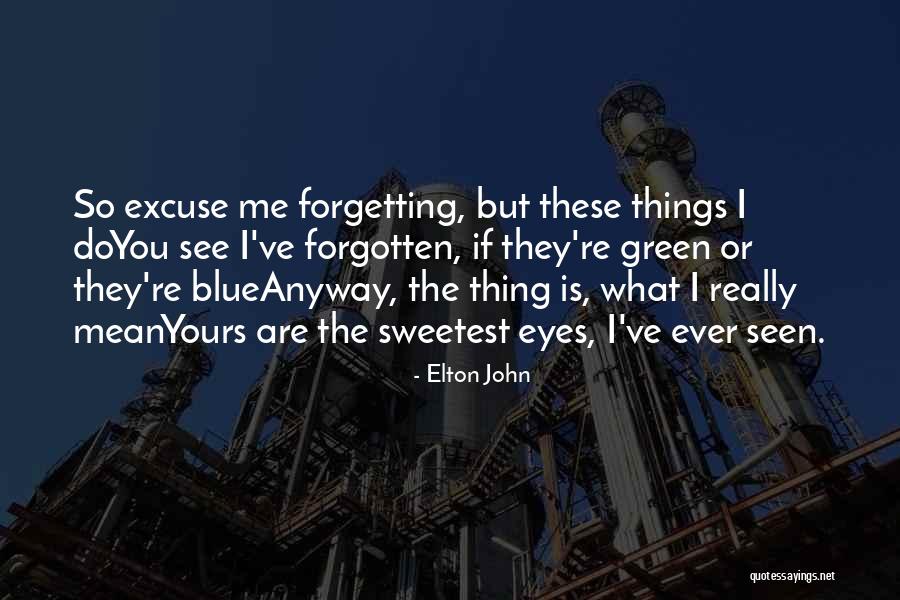 Forgetting You Quotes By Elton John Forgetting You Quotes By Elton John