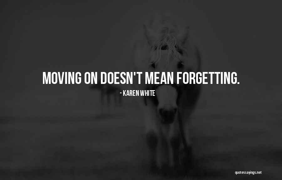 Forgetting Your Past And Moving On Quotes By Karen White Forgetting Your Past And Moving On Quotes By Karen White