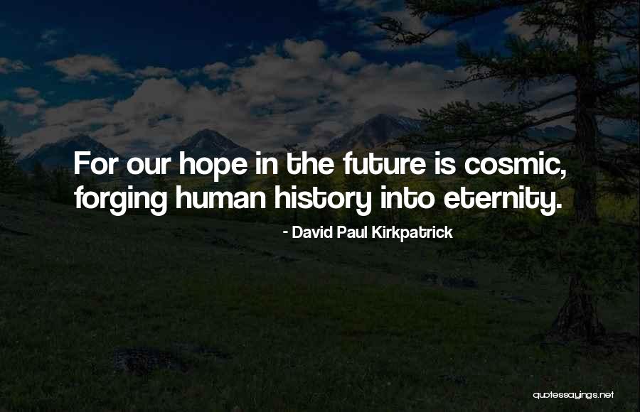 Forging Quotes By David Paul Kirkpatrick Forging Quotes By David Paul Kirkpatrick