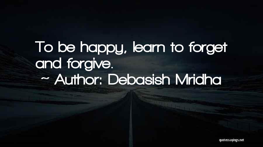 Forgive And Forget Quotes By Debasish Mridha