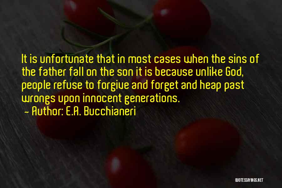 Forgive And Forget Quotes By E.A. Bucchianeri