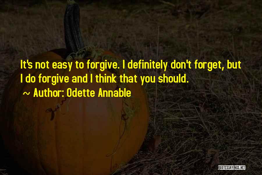 Forgive And Forget Quotes By Odette Annable