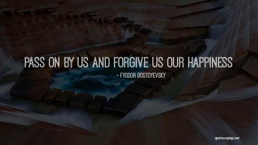 Forgive And Happiness Quotes By Fyodor Dostoyevsky Forgive And Happiness Quotes By Fyodor Dostoyevsky