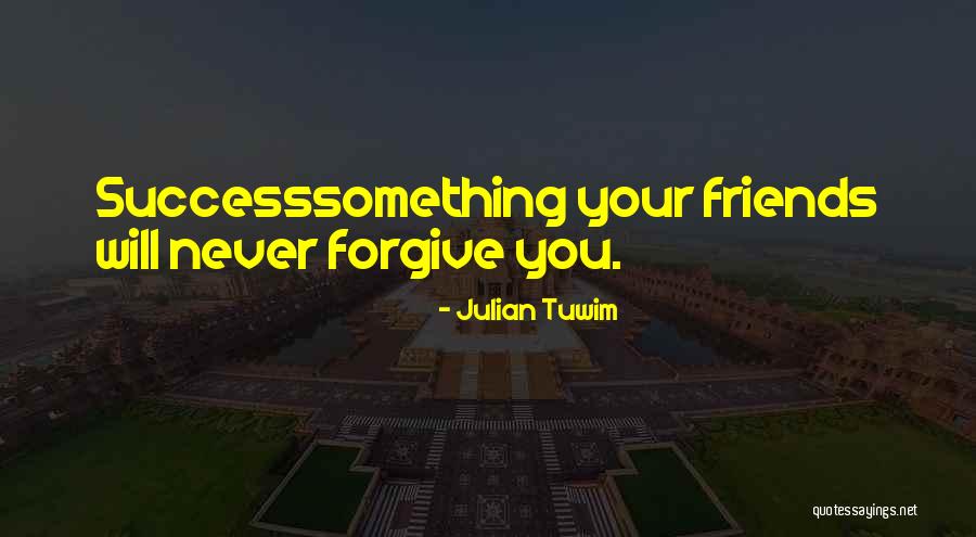 Forgive And Success Quotes By Julian Tuwim
