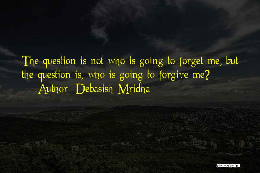 Forgive But Not Forget Quotes By Debasish Mridha