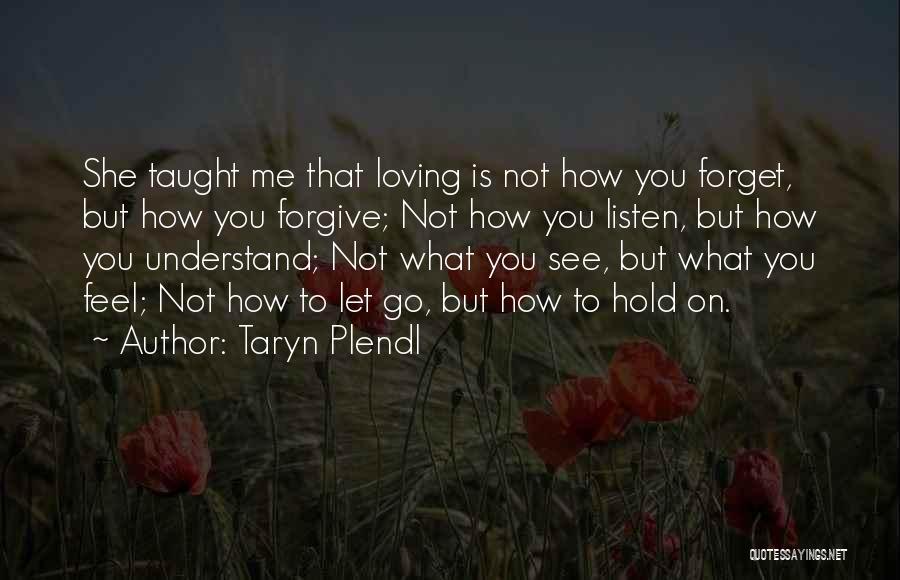 Forgive But Not Forget Quotes By Taryn Plendl