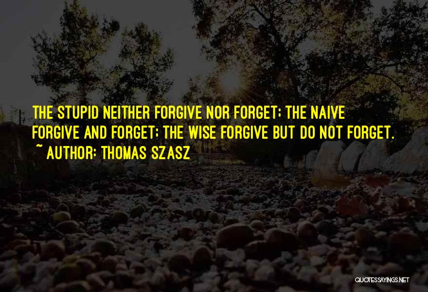 Forgive But Not Forget Quotes By Thomas Szasz