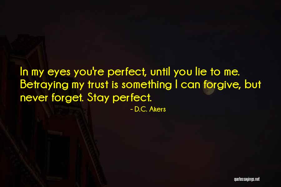 Forgive But Not Trust Quotes By D.C. Akers Forgive But Not Trust Quotes By D.C. Akers