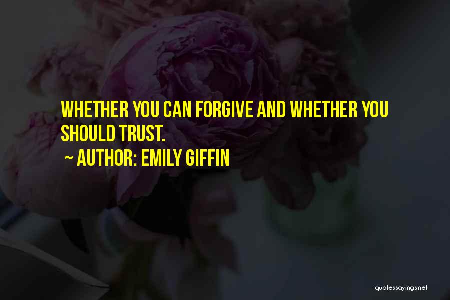 Forgive But Not Trust Quotes By Emily Giffin