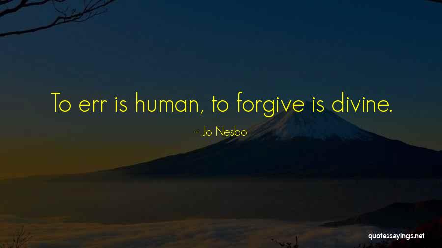 Forgive Divine Quotes By Jo Nesbo Forgive Divine Quotes By Jo Nesbo