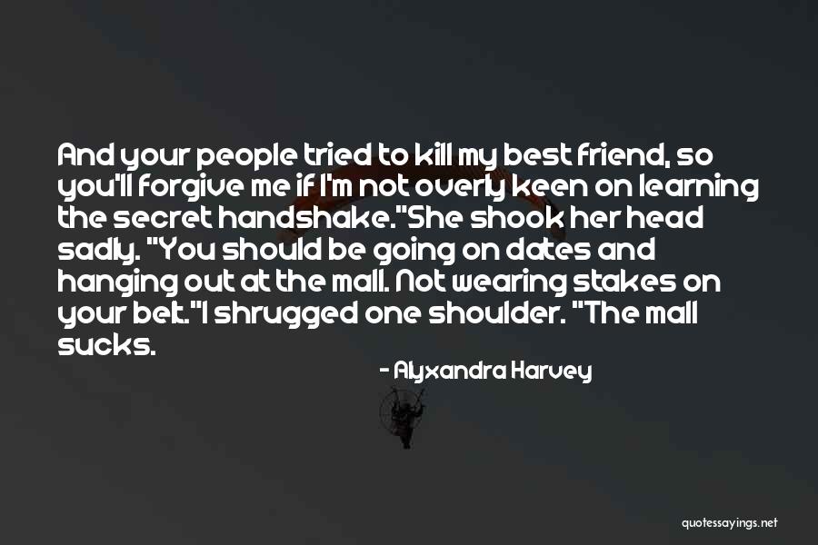 Forgive Friend Quotes By Alyxandra Harvey Forgive Friend Quotes By Alyxandra Harvey