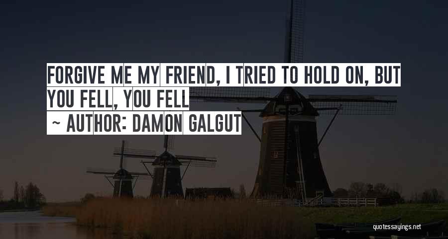 Forgive Friend Quotes By Damon Galgut
