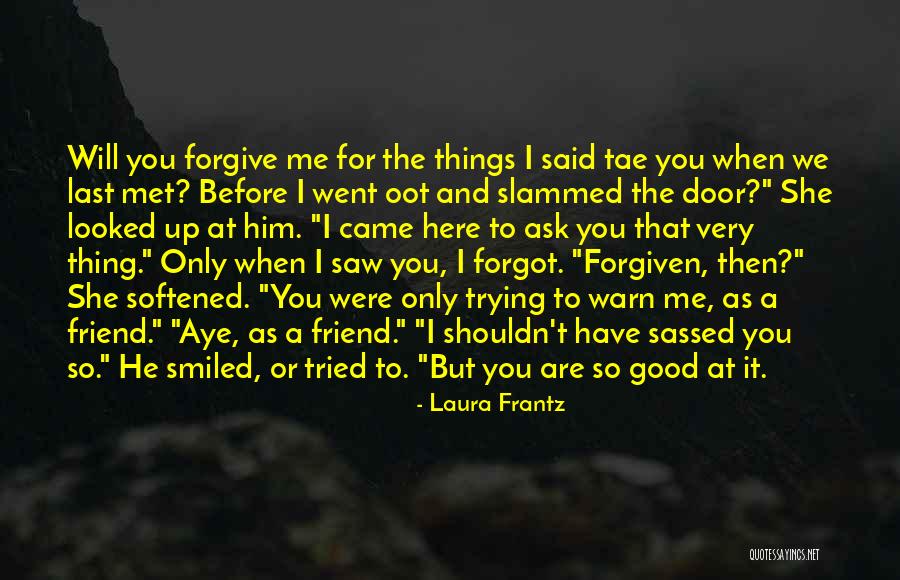 Forgive Friend Quotes By Laura Frantz Forgive Friend Quotes By Laura Frantz