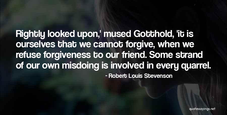 Forgive Friend Quotes By Robert Louis Stevenson