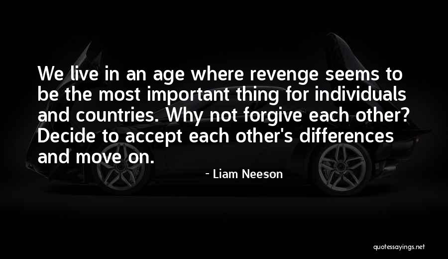 Forgive Me And Move On Quotes By Liam Neeson