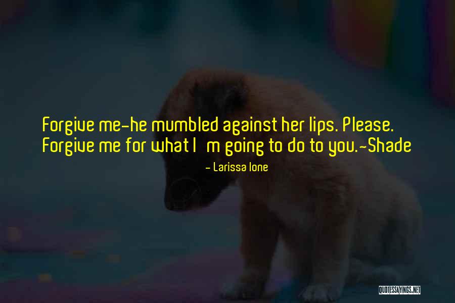 Forgive Me For Her Quotes By Larissa Ione Forgive Me For Her Quotes By Larissa Ione
