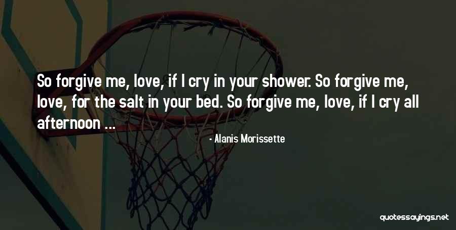 Forgive Me My Salt Quotes By Alanis Morissette Forgive Me My Salt Quotes By Alanis Morissette