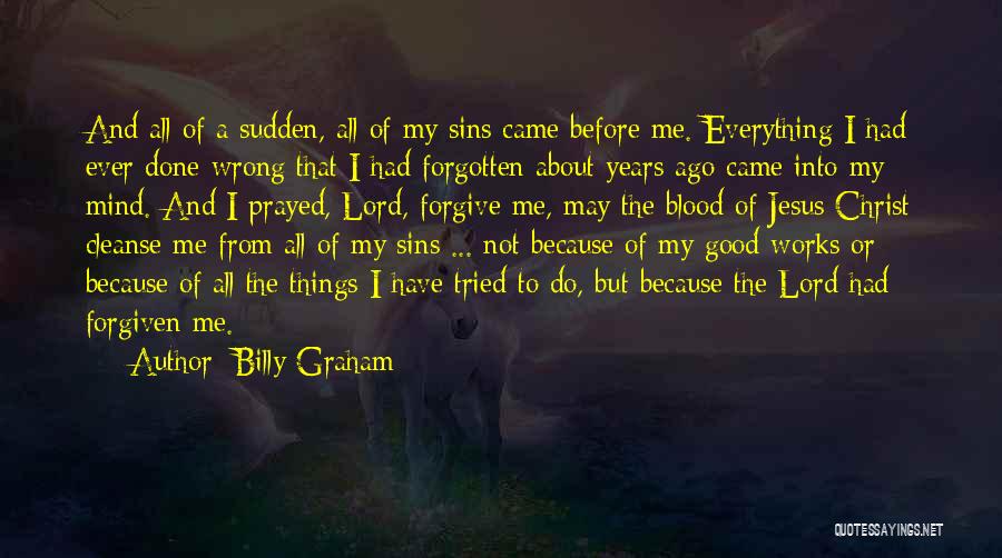 Forgive Me Quotes By Billy Graham