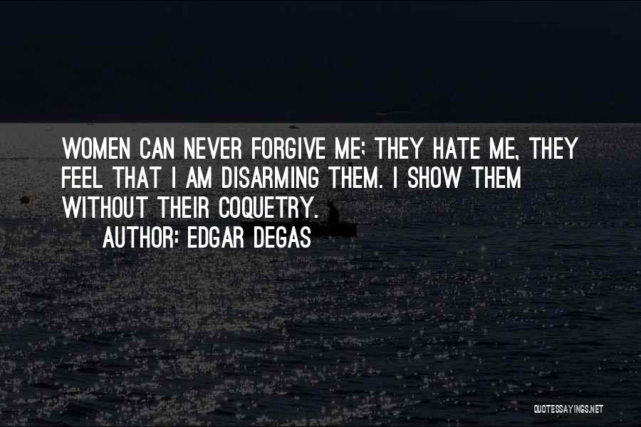 Forgive Me Quotes By Edgar Degas