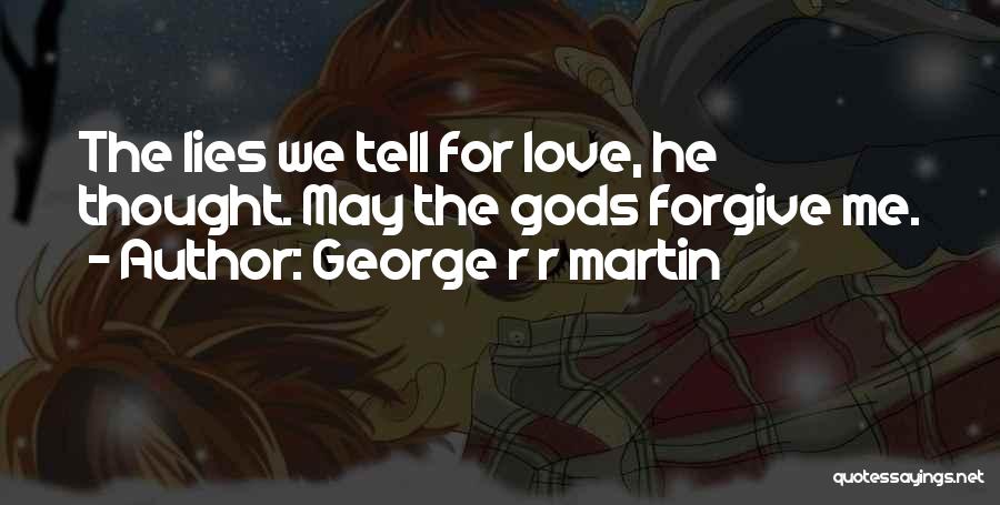 Forgive Me Quotes By George R R Martin