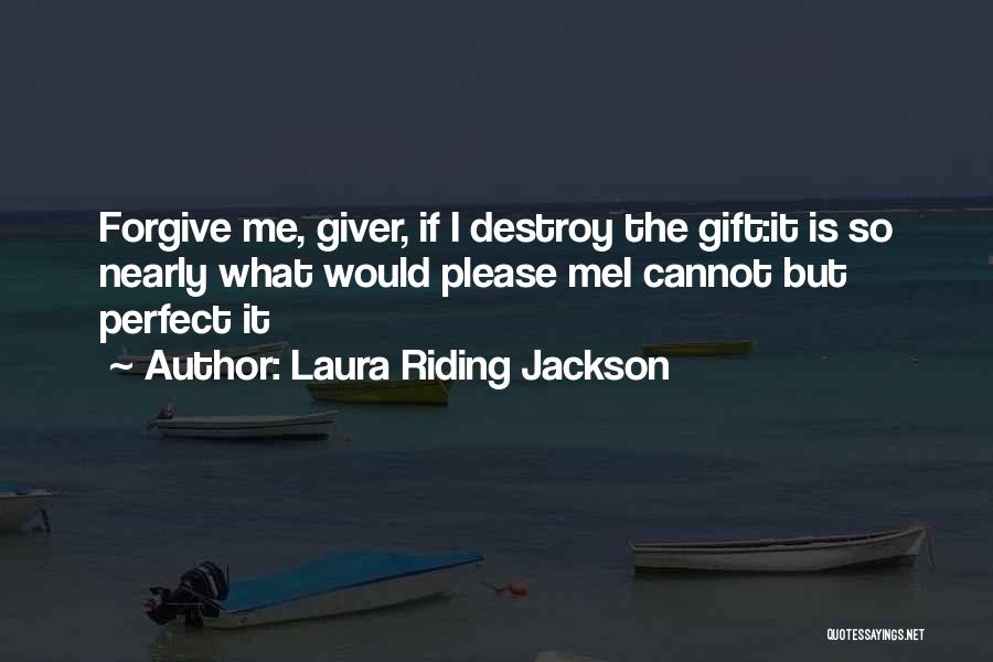 Forgive Me Quotes By Laura Riding Jackson