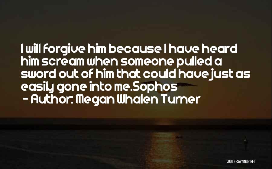 Forgive Me Quotes By Megan Whalen Turner