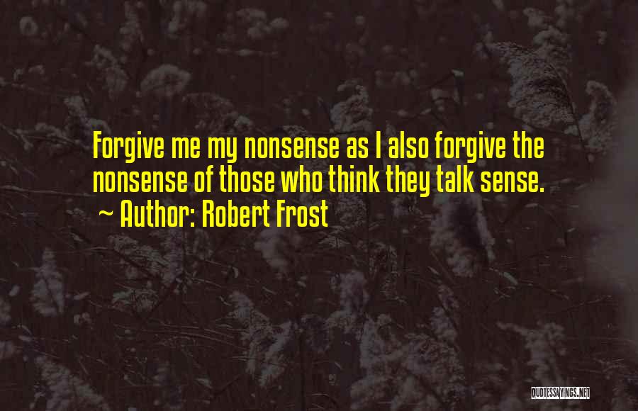 Forgive Me Quotes By Robert Frost