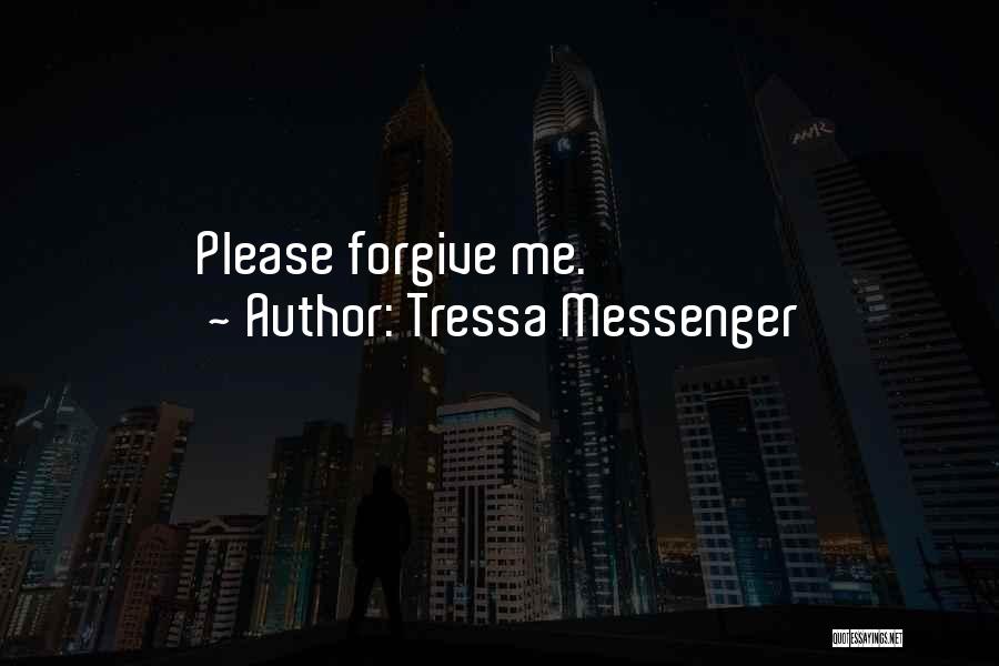 Forgive Me Quotes By Tressa Messenger