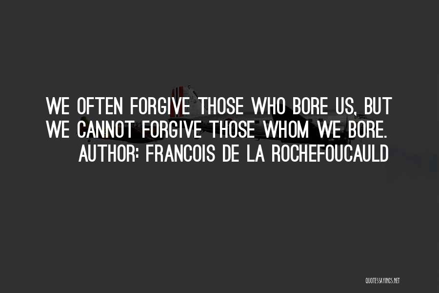 Forgive Often Quotes By Francois De La Rochefoucauld