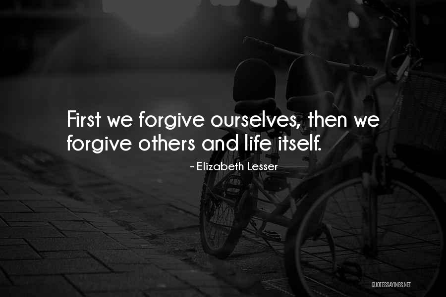 Forgive Ourselves Quotes By Elizabeth Lesser Forgive Ourselves Quotes By Elizabeth Lesser