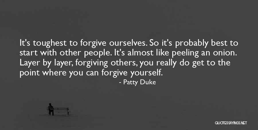 Forgive Ourselves Quotes By Patty Duke Forgive Ourselves Quotes By Patty Duke