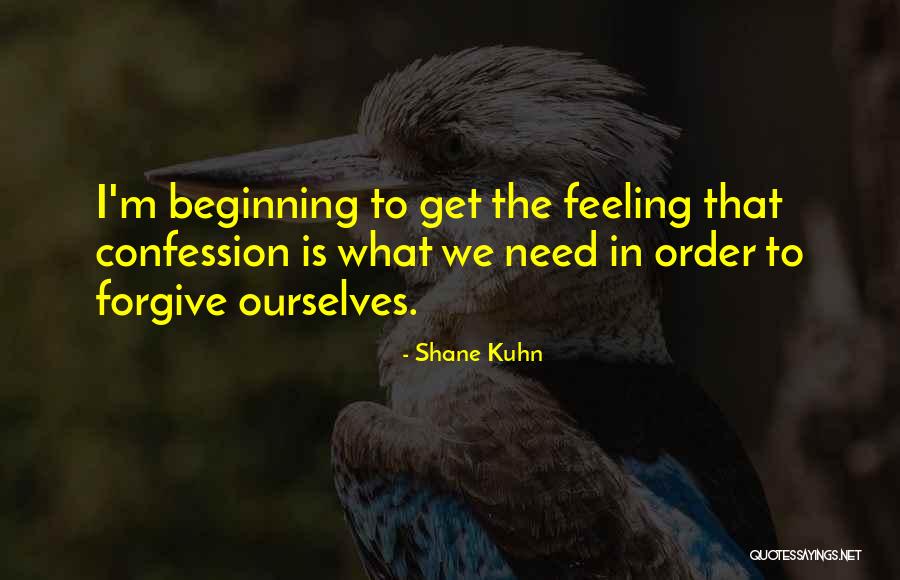 Forgive Ourselves Quotes By Shane Kuhn Forgive Ourselves Quotes By Shane Kuhn
