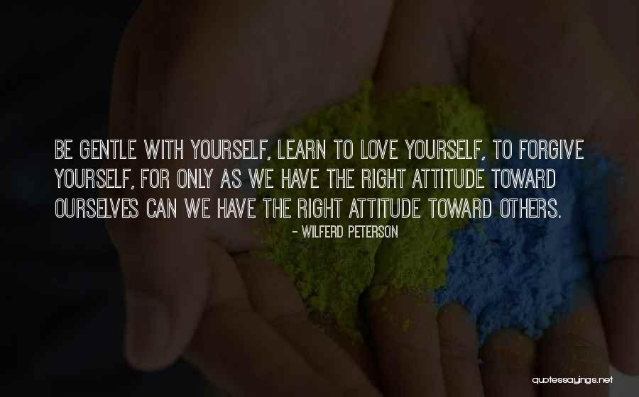 Forgive Ourselves Quotes By Wilferd Peterson Forgive Ourselves Quotes By Wilferd Peterson