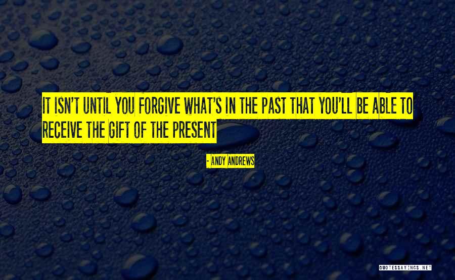 Forgive Past Quotes By Andy Andrews Forgive Past Quotes By Andy Andrews