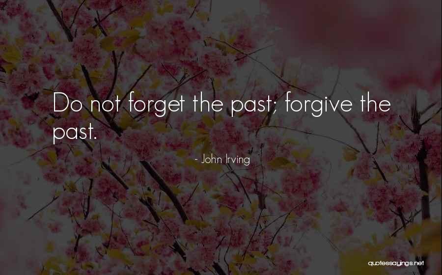 Forgive Past Quotes By John Irving Forgive Past Quotes By John Irving
