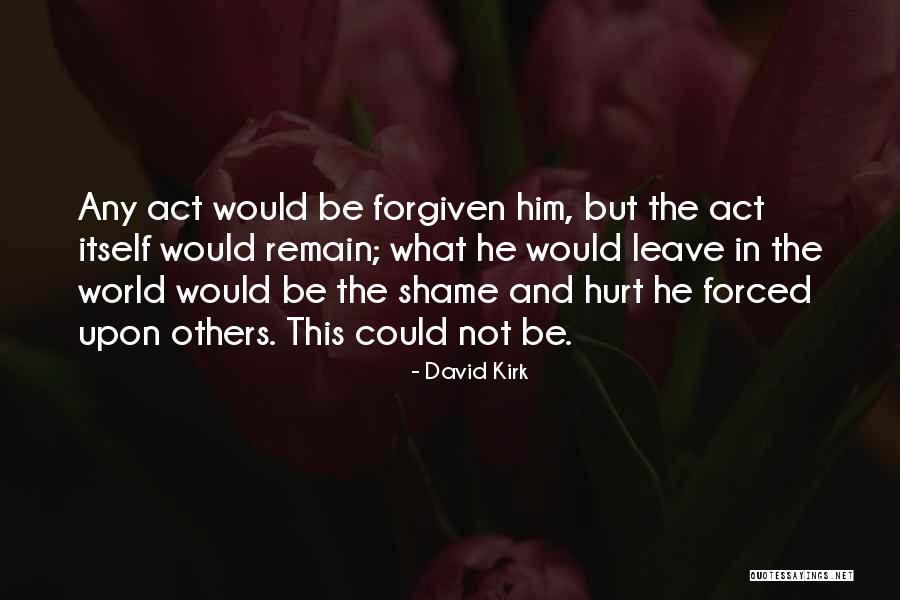 Forgive The One Who Hurt You Quotes By David Kirk