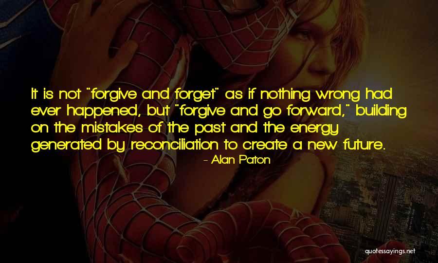 Forgive The Past Quotes By Alan Paton Forgive The Past Quotes By Alan Paton