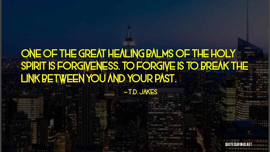 Forgive The Past Quotes By T.D. Jakes Forgive The Past Quotes By T.D. Jakes